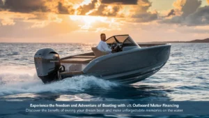 The Benefits of Outboard Motor Financing for Boating Enthusiasts